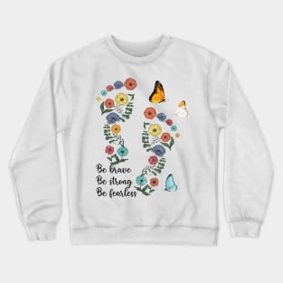 Be brave Be strong Be fearless Crewneck Sweatshirt